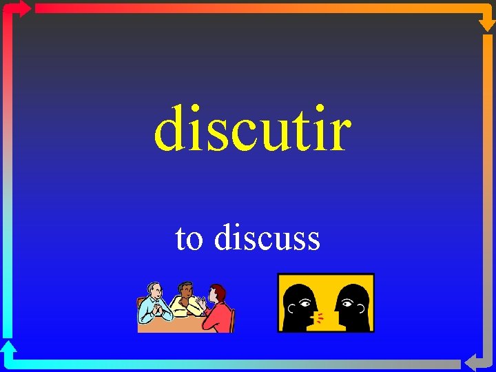 discutir to discuss 
