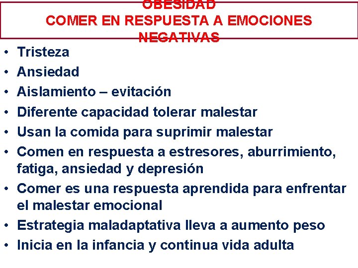  • • • OBESIDAD COMER EN RESPUESTA A EMOCIONES NEGATIVAS Tristeza Ansiedad Aislamiento