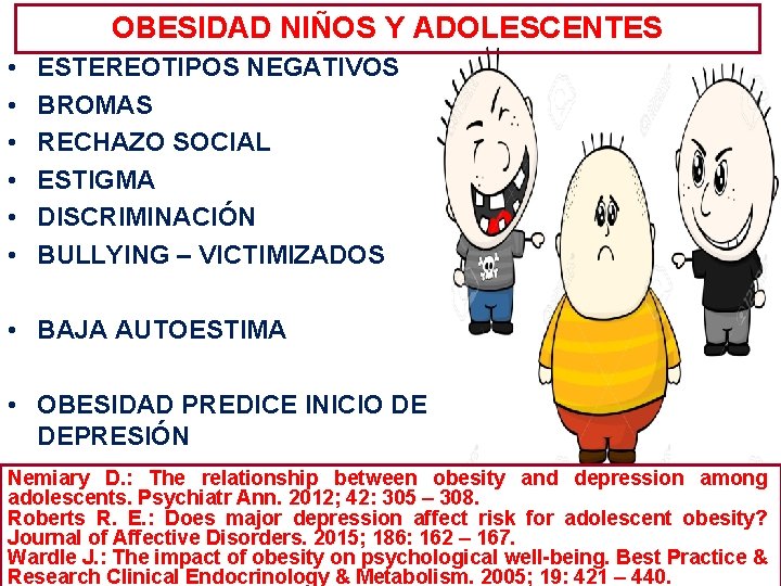 OBESIDAD NIÑOS Y ADOLESCENTES • • • ESTEREOTIPOS NEGATIVOS BROMAS RECHAZO SOCIAL ESTIGMA DISCRIMINACIÓN