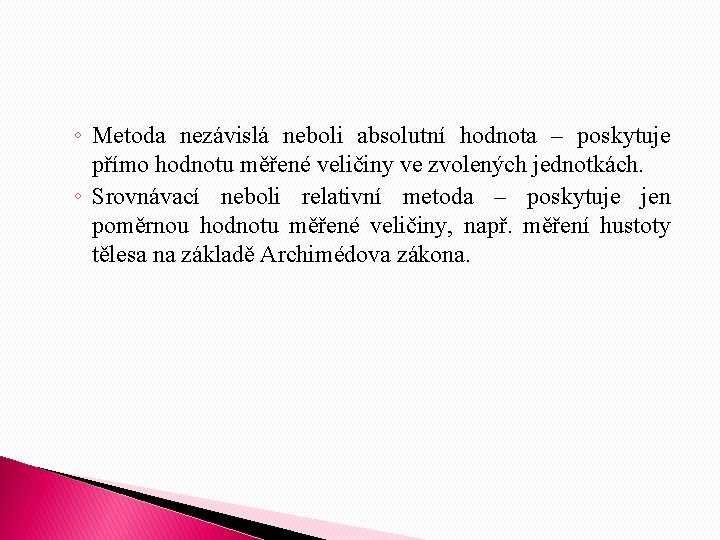 ◦ Metoda nezávislá neboli absolutní hodnota – poskytuje přímo hodnotu měřené veličiny ve zvolených