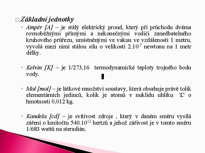 � Základní jednotky ◦ Ampér [A] – je stálý elektrický proud, který při průchodu