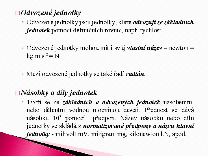 � Odvozené jednotky ◦ Odvozené jednotky jsou jednotky, které odvozují ze základních jednotek pomocí