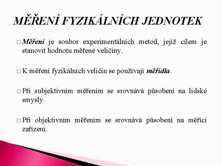 MĚŘENÍ FYZIKÁLNÍCH JEDNOTEK � Měření je soubor experimentálních metod, jejíž cílem je stanovit hodnotu