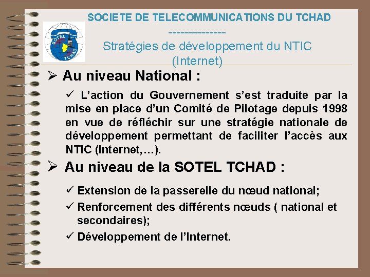 SOCIETE DE TELECOMMUNICATIONS DU TCHAD -------Stratégies de développement du NTIC (Internet) Ø Au niveau