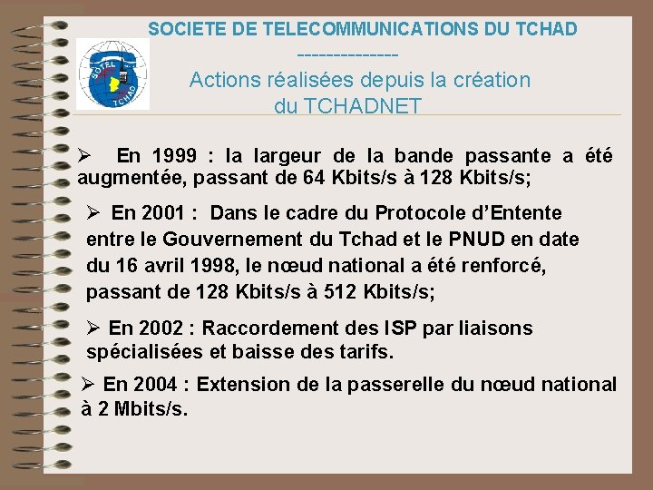 SOCIETE DE TELECOMMUNICATIONS DU TCHAD -------Actions réalisées depuis la création du TCHADNET Ø En