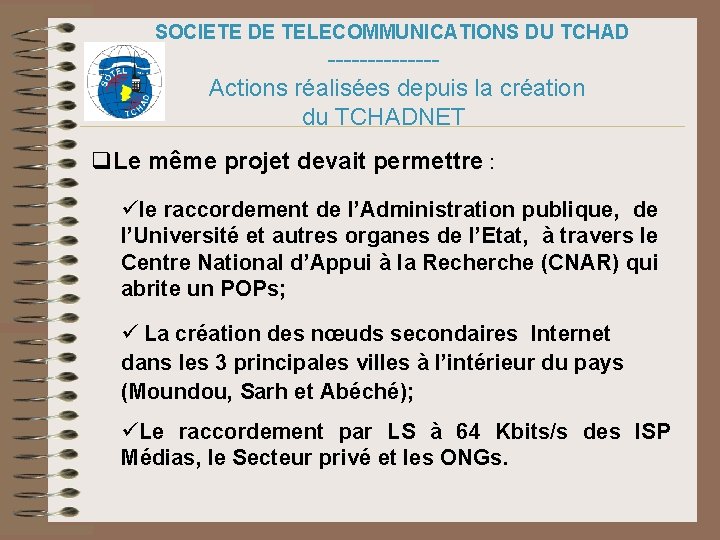 SOCIETE DE TELECOMMUNICATIONS DU TCHAD -------Actions réalisées depuis la création du TCHADNET q. Le