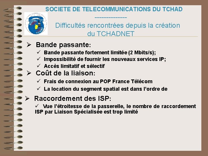 SOCIETE DE TELECOMMUNICATIONS DU TCHAD -------Difficultés rencontrées depuis la création du TCHADNET Ø Bande