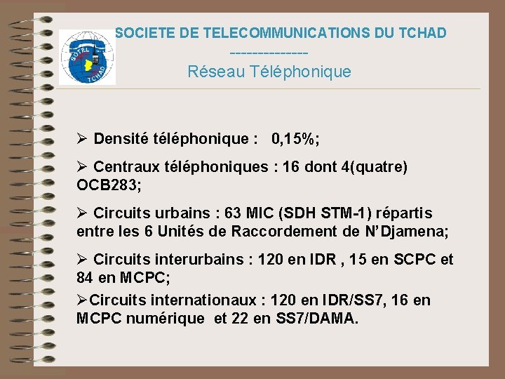 SOCIETE DE TELECOMMUNICATIONS DU TCHAD -------Réseau Téléphonique Ø Densité téléphonique : 0, 15%; Ø