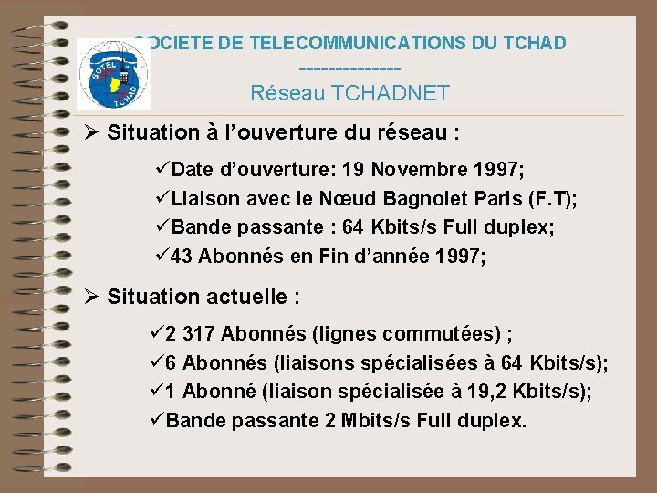 SOCIETE DE TELECOMMUNICATIONS DU TCHAD -------Réseau TCHADNET Ø Situation à l’ouverture du réseau :