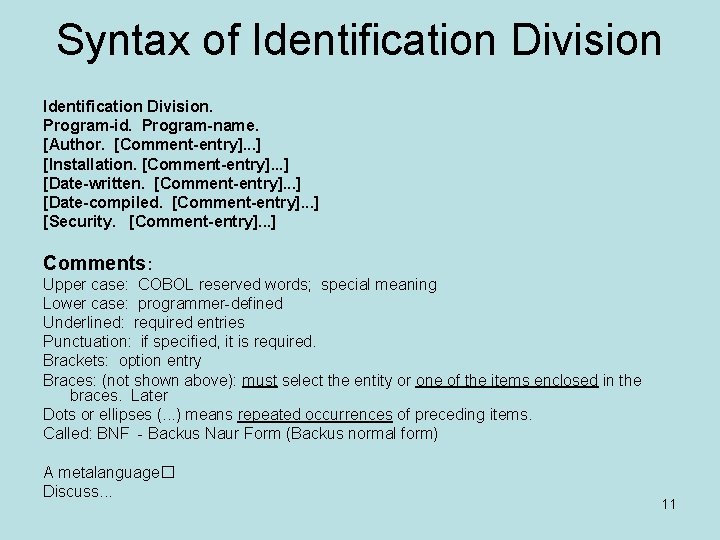 Syntax of Identification Division. Program-id. Program-name. [Author. [Comment-entry]. . . ] [Installation. [Comment-entry]. .