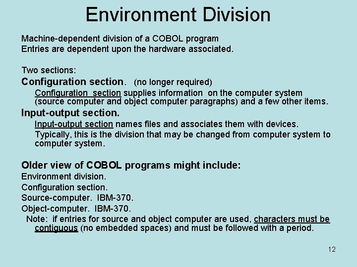 Environment Division Machine-dependent division of a COBOL program Entries are dependent upon the hardware Environment Division Machine-dependent division of a COBOL program Entries are dependent upon the hardware