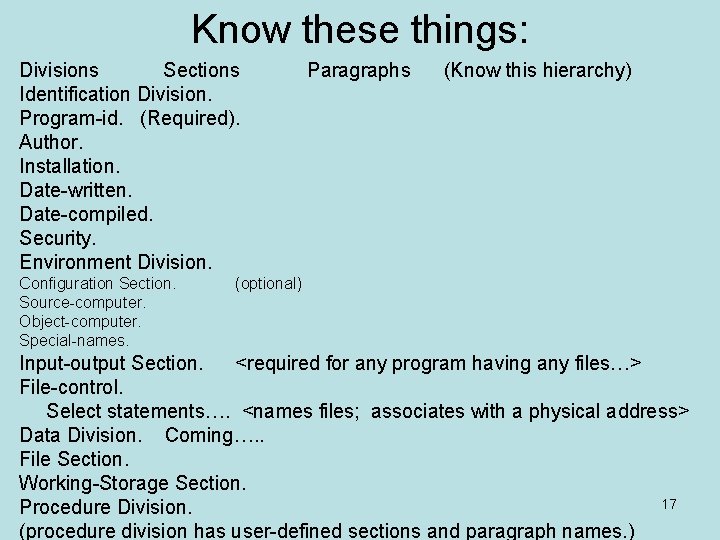 Know these things: Divisions Sections Identification Division. Program-id. (Required). Author. Installation. Date-written. Date-compiled. Security. Know these things: Divisions Sections Identification Division. Program-id. (Required). Author. Installation. Date-written. Date-compiled. Security.