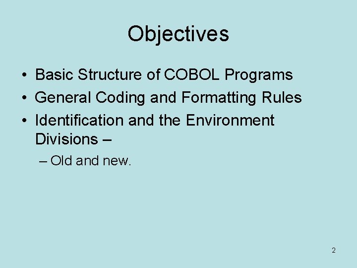 Objectives • Basic Structure of COBOL Programs • General Coding and Formatting Rules • Objectives • Basic Structure of COBOL Programs • General Coding and Formatting Rules •