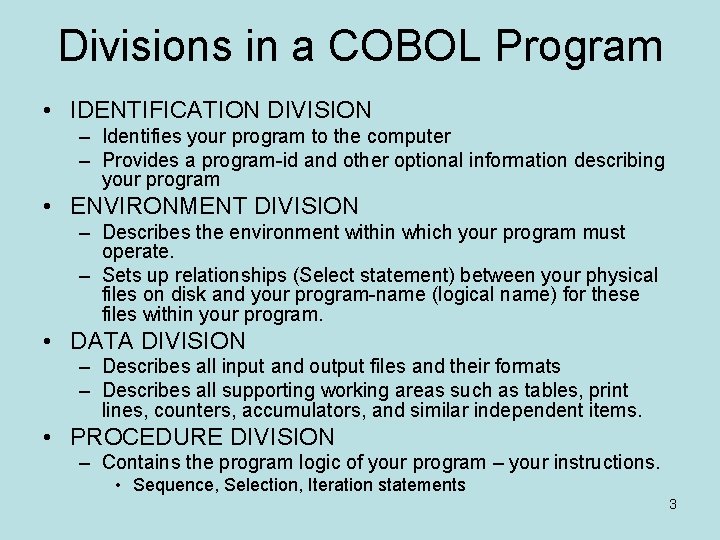 Divisions in a COBOL Program • IDENTIFICATION DIVISION – Identifies your program to the Divisions in a COBOL Program • IDENTIFICATION DIVISION – Identifies your program to the