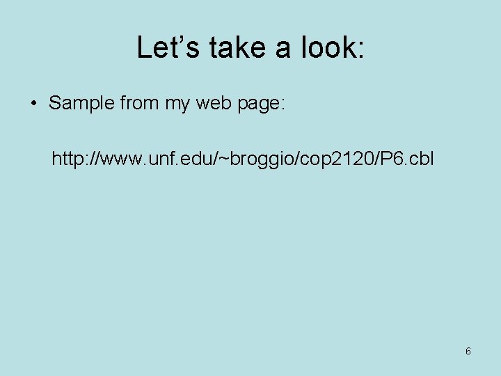 Let’s take a look: • Sample from my web page: http: //www. unf. edu/~broggio/cop Let’s take a look: • Sample from my web page: http: //www. unf. edu/~broggio/cop