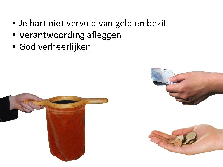  • Je hart niet vervuld van geld en bezit • Verantwoording afleggen •