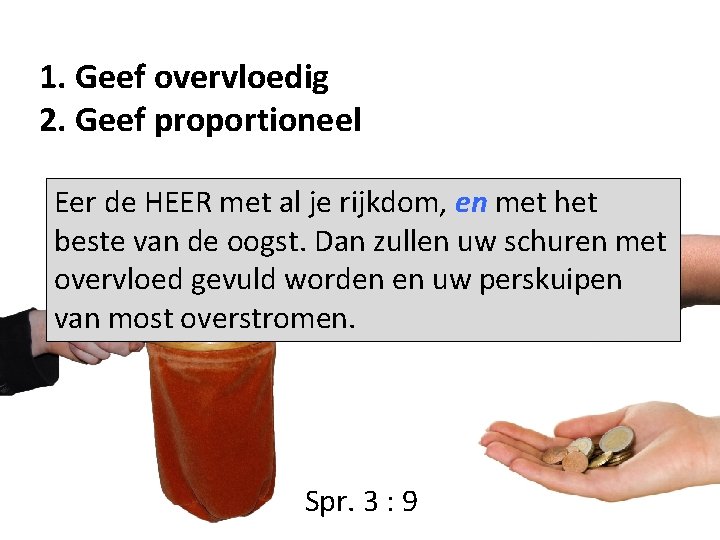 1. Geef overvloedig 2. Geef proportioneel Eer de HEER met al je rijkdom, en