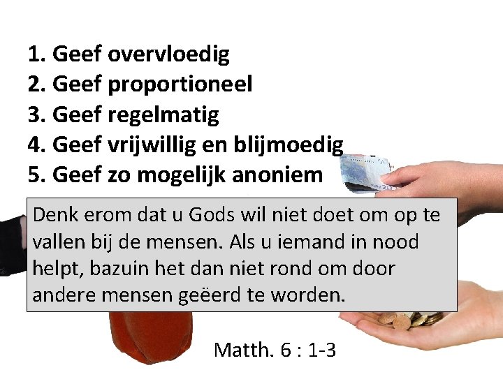 1. Geef overvloedig 2. Geef proportioneel 3. Geef regelmatig 4. Geef vrijwillig en blijmoedig