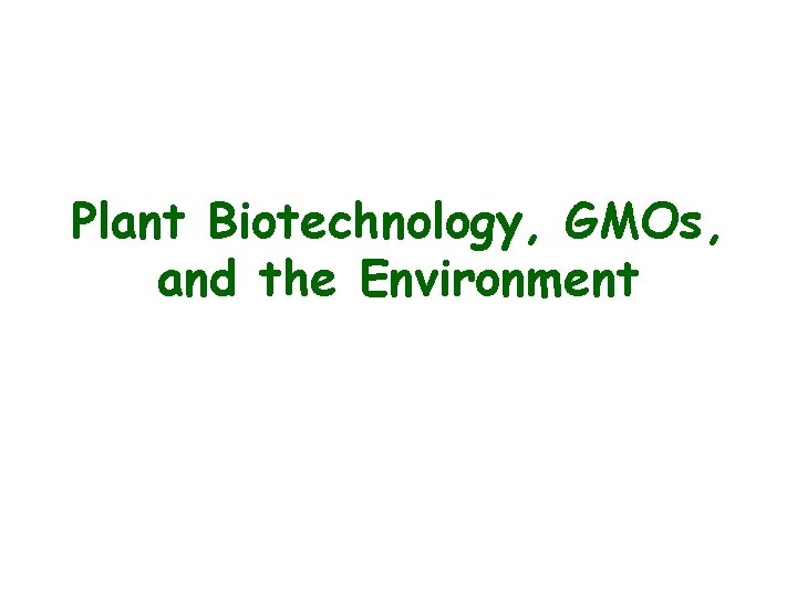 Plant Biotechnology, GMOs, and the Environment 