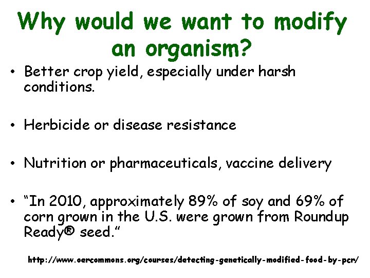 Why would we want to modify an organism? • Better crop yield, especially under