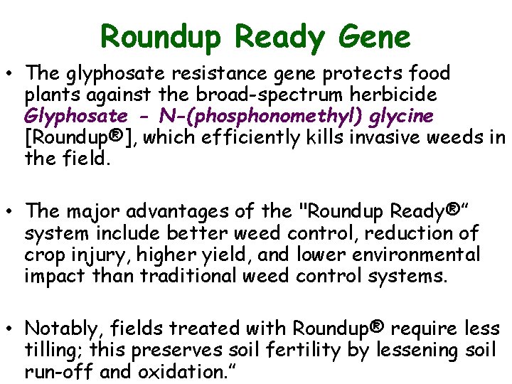 Roundup Ready Gene • The glyphosate resistance gene protects food plants against the broad-spectrum