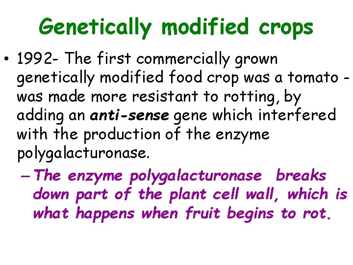 Genetically modified crops • 1992 - The first commercially grown genetically modified food crop