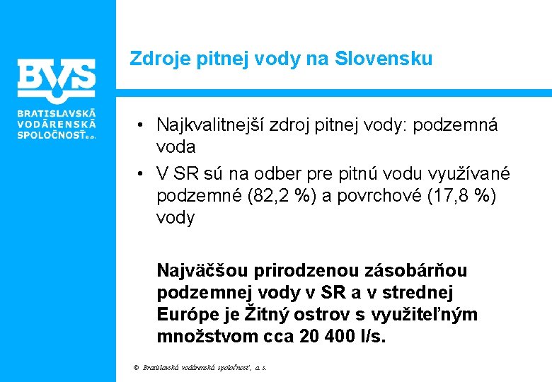 Zdroje pitnej vody na Slovensku • Najkvalitnejší zdroj pitnej vody: podzemná voda • V