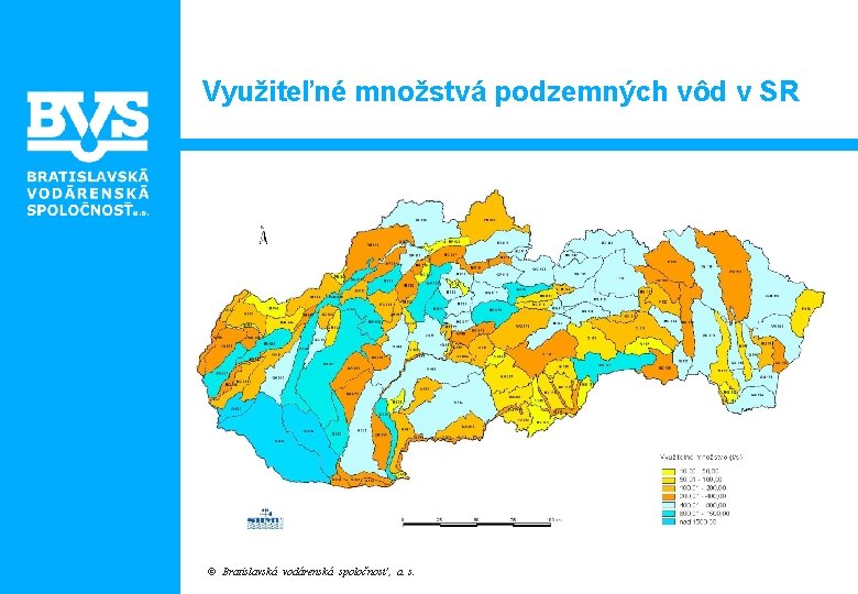 Využiteľné množstvá podzemných vôd v SR © Bratislavská vodárenská spoločnosť , a. s. 