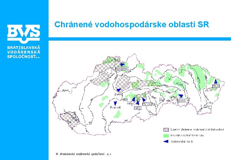 Chránené vodohospodárske oblasti SR © Bratislavská vodárenská spoločnosť , a. s. 