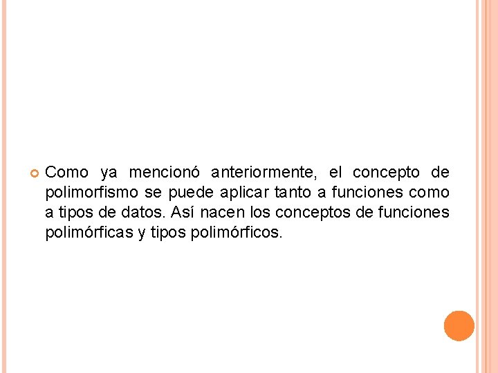  Como ya mencionó anteriormente, el concepto de polimorfismo se puede aplicar tanto a