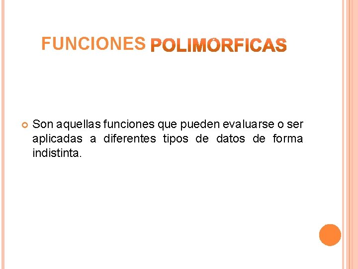 FUNCIONES Son aquellas funciones que pueden evaluarse o ser aplicadas a diferentes tipos de