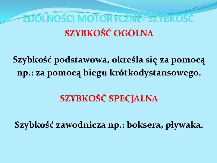 ZDOLNOŚCI MOTORYCZNE- SZYBKOŚĆ OGÓLNA Szybkość podstawowa, określa się za pomocą np. : za pomocą