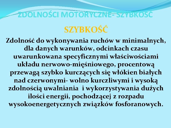 ZDOLNOŚCI MOTORYCZNE- SZYBKOŚĆ Zdolność do wykonywania ruchów w minimalnych, dla danych warunków, odcinkach czasu