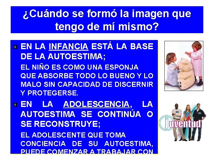 ¿Cuándo se formó la imagen que tengo de mí mismo? EN LA INFANCIA ESTÁ