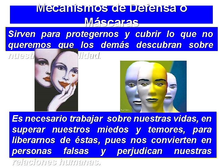 Mecanismos de Defensa o Máscaras Sirven para protegernos y cubrir lo que no queremos