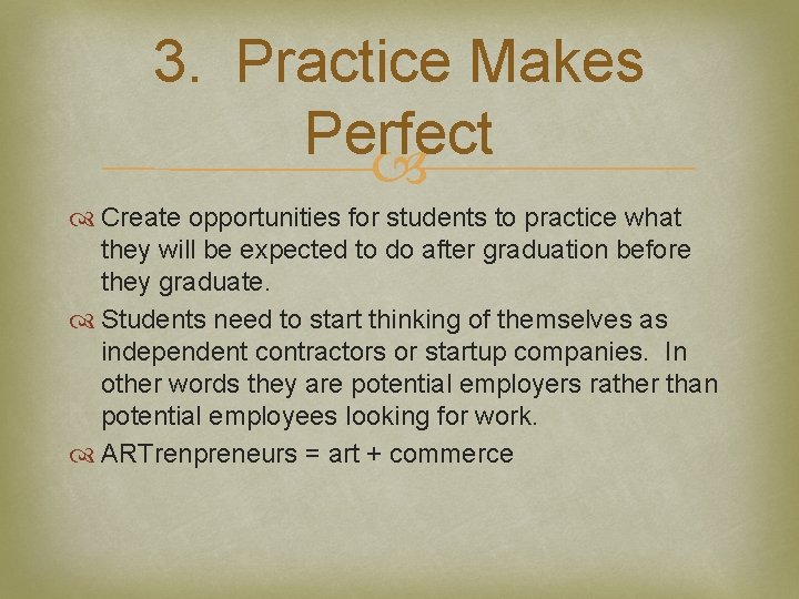 3. Practice Makes Perfect Create opportunities for students to practice what they will be