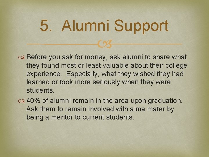 5. Alumni Support Before you ask for money, ask alumni to share what they