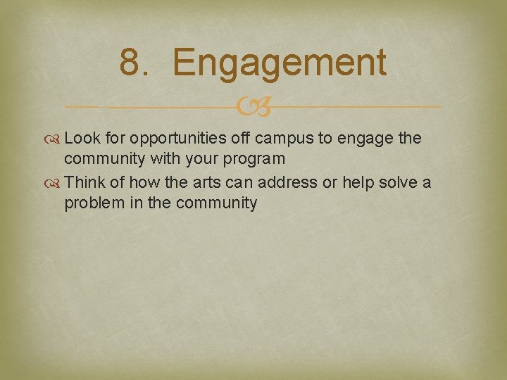 8. Engagement Look for opportunities off campus to engage the community with your program