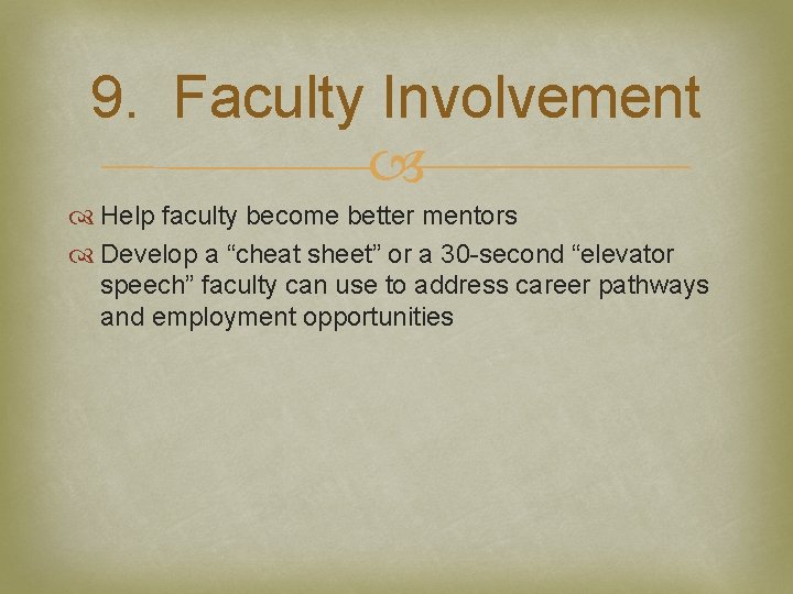 9. Faculty Involvement Help faculty become better mentors Develop a “cheat sheet” or a