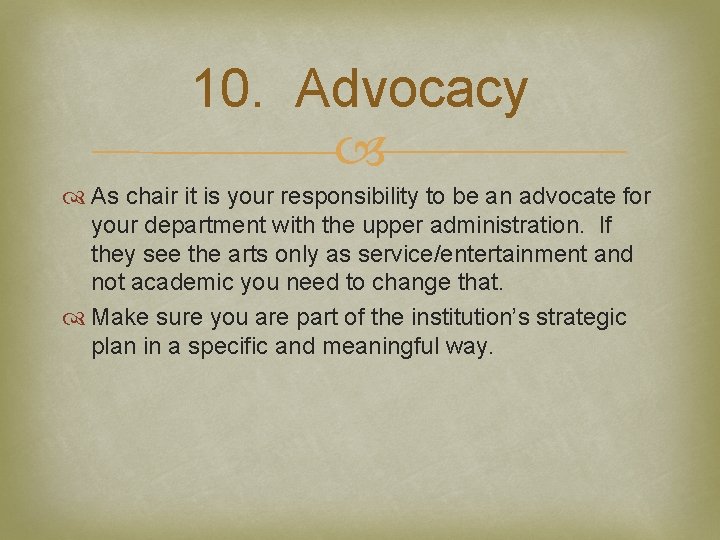 10. Advocacy As chair it is your responsibility to be an advocate for your