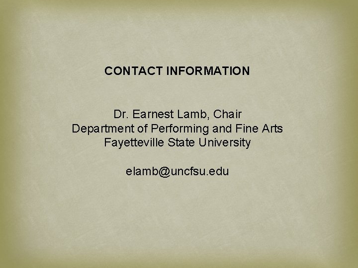 CONTACT INFORMATION Dr. Earnest Lamb, Chair Department of Performing and Fine Arts Fayetteville State