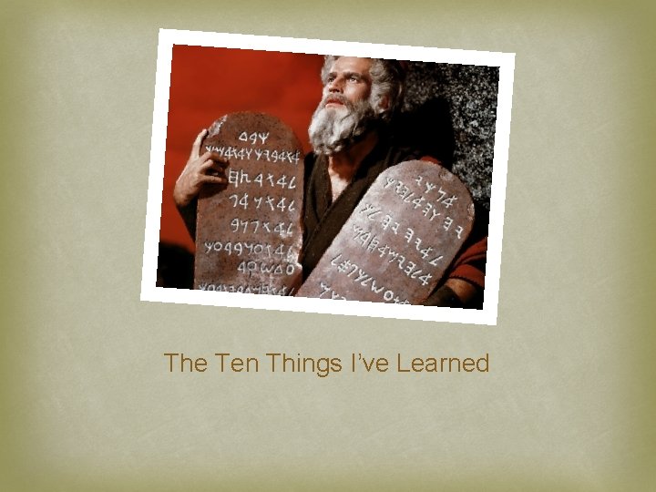 The Ten Things I’ve Learned 