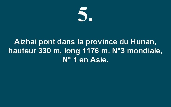 5. Aizhai pont dans la province du Hunan, hauteur 330 m, long 1176 m.