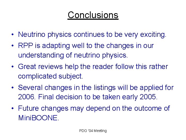 Conclusions • Neutrino physics continues to be very exciting. • RPP is adapting well
