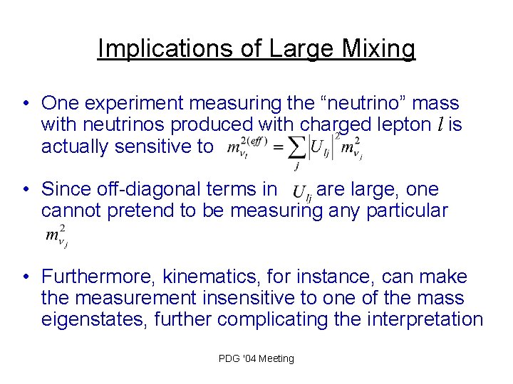 Implications of Large Mixing • One experiment measuring the “neutrino” mass with neutrinos produced