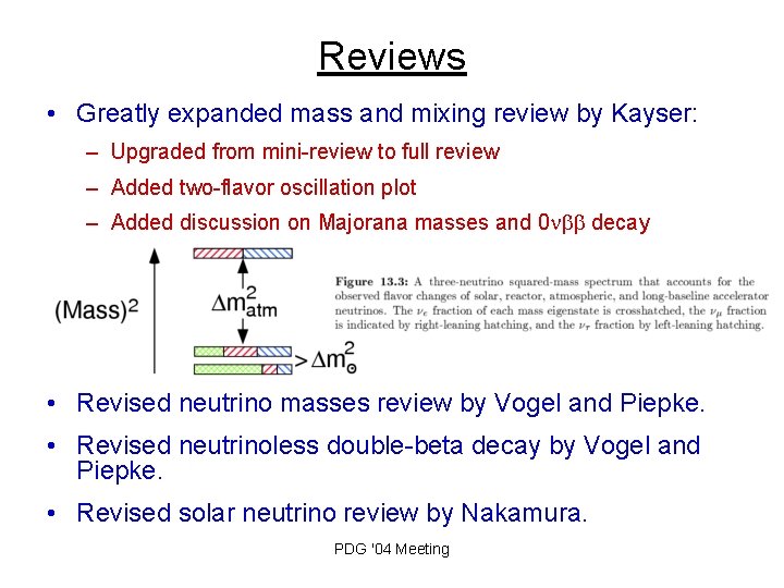 Reviews • Greatly expanded mass and mixing review by Kayser: – Upgraded from mini-review