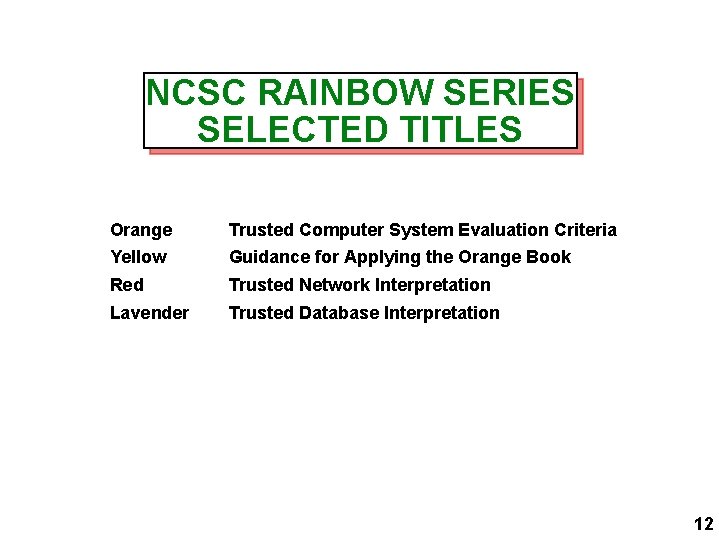 NCSC RAINBOW SERIES SELECTED TITLES Orange Trusted Computer System Evaluation Criteria Yellow Guidance for