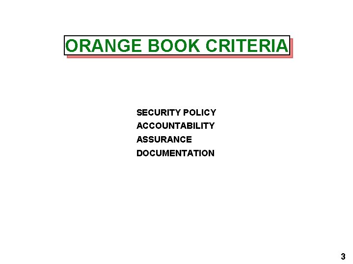 ORANGE BOOK CRITERIA SECURITY POLICY ACCOUNTABILITY ASSURANCE DOCUMENTATION 3 