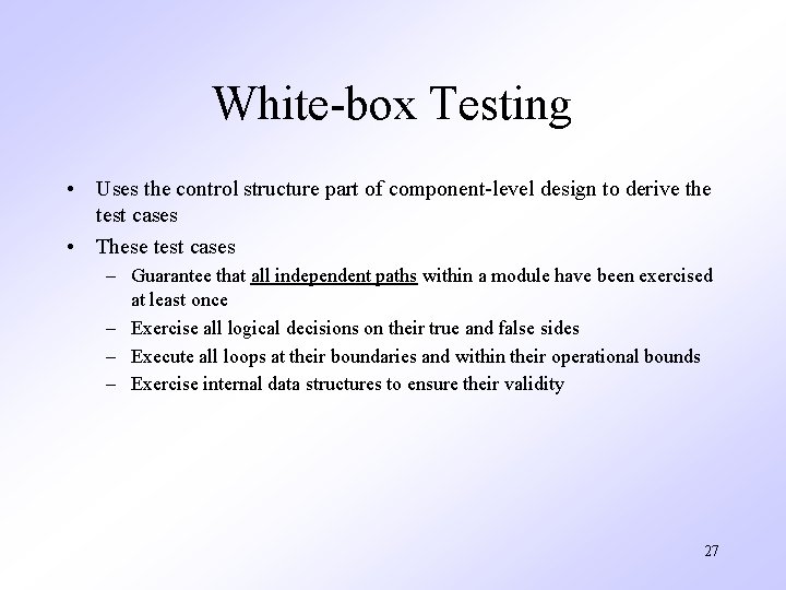 White-box Testing • Uses the control structure part of component-level design to derive the
