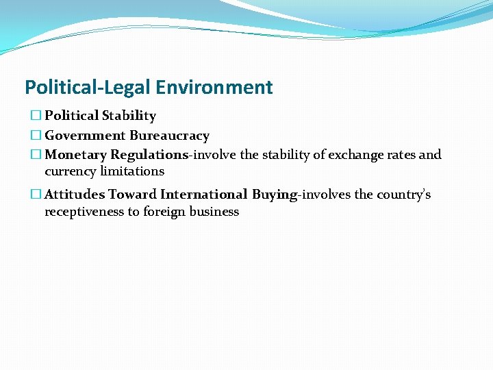 Political-Legal Environment � Political Stability � Government Bureaucracy � Monetary Regulations-involve the stability of